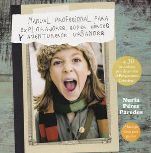 MANUAL PROFESIONAL PARA EXPLORADORES, SÚPER HÉROES  Y AVENTUREROS URBANOS