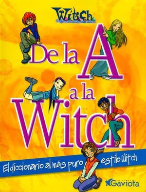 DE LA A A LA WITCH. EL DICCIONARIO AL MÁS PURO ESTILO W.I.T.C.H.