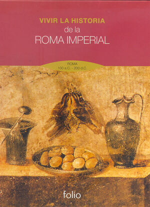 VIVIR LA HISTORIA. DE LA ROMA IMPERIAL