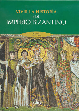 VIVIR LA HISTORIA DEL IMPERIO BIZANTINO