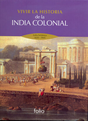 VIVIR LA HISTORIA DE LA INDIA COLONIAL