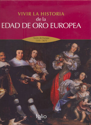 VIVIR LA HISTORIA DE LA EDAD DE ORO EUROPEA