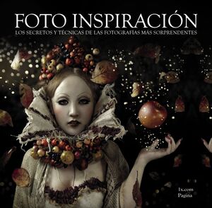 FOTO INSPIRACIÓN. LOS SECRETOS Y TÉCNICAS DE LAS FOTOGRAFÍAS MÁS SORPRENDENTES