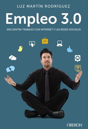 EMPLEO 3.0. ENCUENTRA TRABAJO CON INTERNET Y LAS REDES SOCIALES
