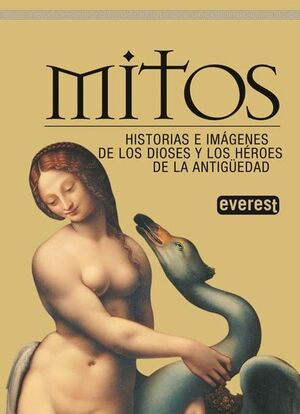 MITOS. HISTORIAS E IMÁGENES DE LOS DIOSES Y LOS HÉROES DE LA ANTIGÜEDAD