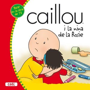 CAILLOU I LA NINA DE LA ROSIE