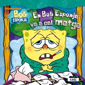 BOB ESPONJA. EN BOB ESPONJA VA A CAL METGE