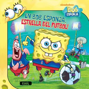 BOB ESPONJA. ESTRELLA DEL FUTBOL!