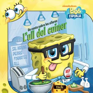 BOB ESPONJA. UN CONTE SOBRE LES ULLERES. L'ULL DEL CUINER