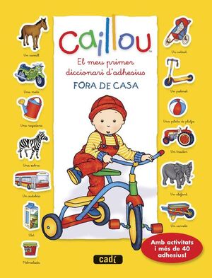 CAILLOU. EL MEU PRIMER DICCIONARI D?ADHESIUS. FORA DE CASA