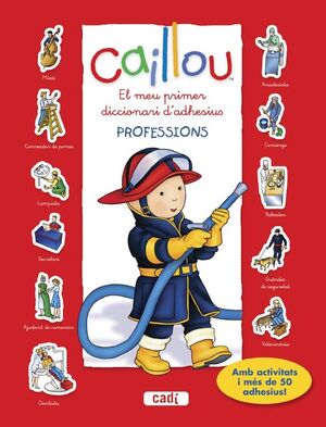 CAILLOU. EL MEU PRIMER DICCIONARI D?ADHESIUS. PROFESSIONS