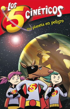 UN PLANETA EN PELIGRO (LOS CINCO CINÉTICOS NÚM. 3))