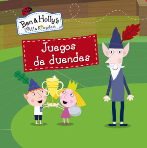 JUEGOS DE DUENDES (UN CUENTO DE EL PEQUEÑO REINO DE BEN Y HOLLY)