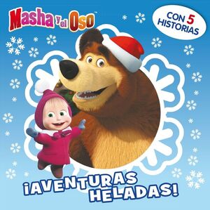 ¡AVENTURAS HELADAS! (UN CUENTO DE MASHA Y EL OSO)