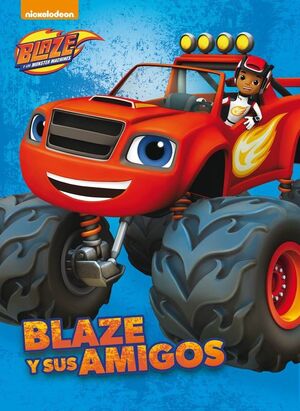 BLAZE Y SUS AMIGOS (UN CUENTO DE BLAZE Y LOS MONSTER MACHINES)