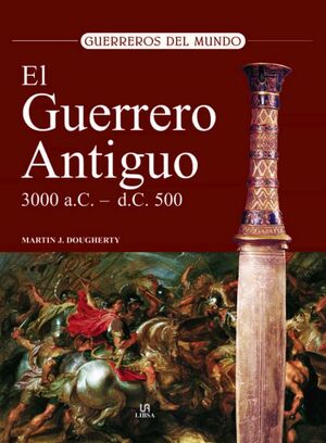 EL GUERRERO ANTIGUO 3.000 A.C. - 500 D.C.