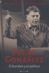 FELIPE GONZALEZ EL HOMBRE Y EL POLITICO