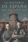 HISTORIA DE ESPAÑA QUE NO PUDO SER