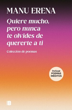 QUIERE MUCHO, PERO NUNCA TE OLVIDES DE QUERERTE A TI (INCLUYE POEMAS INÉDITOS)