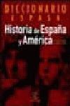 DICCIONARIO  HISTORIA DE ESPAÑA Y AMÉRICA