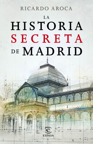 LA HISTORIA SECRETA DE MADRID Y SUS EDIFICIOS