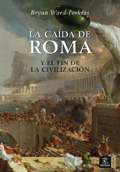 LA CAÍDA DE ROMA Y EL FIN DE LA CIVILIZACIÓN