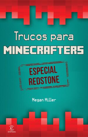 MINECRAFT. TRUCOS PARA MINECRAFTERS. ESPECIAL REDSTONE