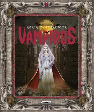 SERES FANTÁSTICOS. VAMPIROS