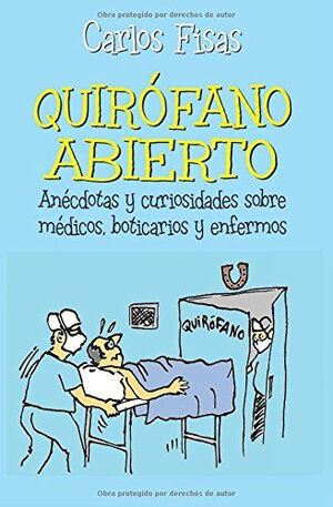 QUIRÓFANO ABIERTO  (ANÉCDOTAS, CURIOSIDADES SOBRE MÉDICOS...)