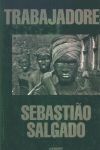 TRABAJADORES. SEBASTIAO SALGADO