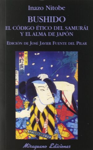 BUSHIDO. EL CÓDIGO ÉTICO DEL SAMURÁI Y EL ALMA DE JAPÓN