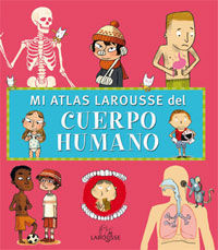 MI ATLAS LAROUSSE DEL CUERPO HUMANO