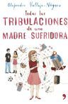 TODAS LAS TRIBULACIONES DE UNA MADRE SUFRIDORA