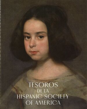 TESOROS DE LA HISPANIC SOCIETY OF AMERICA. VISIONES DEL MUNDO HISPÁNICO