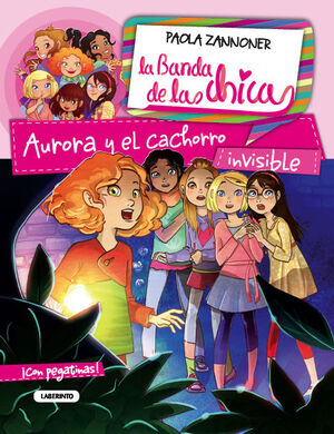 LA BANDA DE LAS CHICAS 4. AURORA Y EL CACHORRO INVISIBLE.