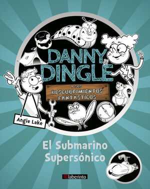 EL SUBMARINO SUPERSÓNICO. DANNY DINGLE Y SUS DESCUBRIMIENTOS FANTÁSTICOS