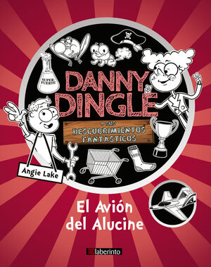 EL AVIÓN DEL ALUCINE. DANNY DINGLE Y SUS DESCUBRIMIENTOS FANTÁSTICOS