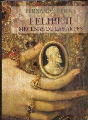FELIPE II, MECENAS DE LAS ARTES