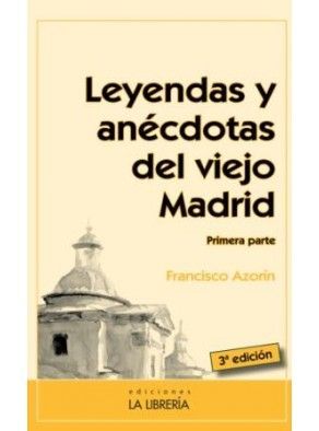 LEYENDAS Y ANÉCDOTAS DEL VIEJO MADRID (PRIMERA PARTE)