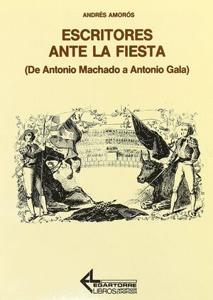 ESCRITORES ANTE LA FIESTA: DE MACHADO A ANTONIO GALA