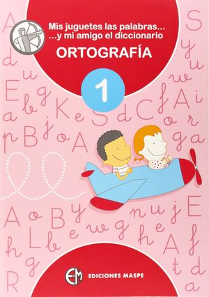 MIS JUGUETES, LAS PALABRAS Y MI AMIGO EL DICCIONARIO DICCIONARIO ORTOGRAFÍA 1