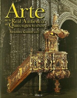 ARTE DE LA REAL AUDIENCIA DE QUITO. SIGLOS XVII - XIX