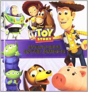 TOY STORY. AVENTURAS ENTRE AMIGOS