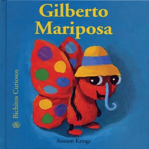 BICHITOS CURIOSOS. GILBERTO MARIPOSA