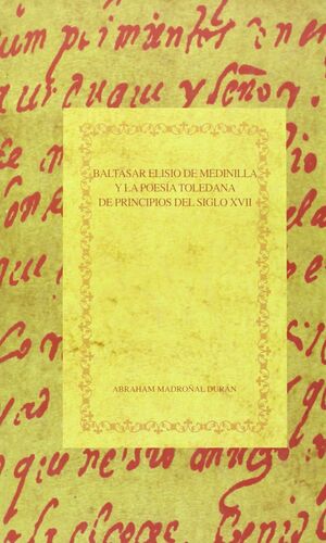 BALTASAR ELISIO DE MEDINILLA Y LA POESÍA TOLEDANA DE PRINCIPIOS DEL SIGLO XVII
