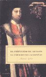 YO, FERNANDO DE ARAGÓN, EL ÚNICO REY DE LAS ESPAÑAS