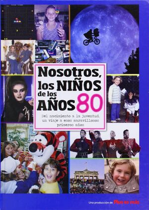 NOSOTROS, LOS NIÑOS DE LOS AÑOS 80