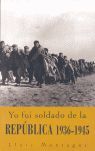 YO FUI SOLDADO DE LA REPÚBLICA 1936-1945
