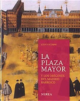 LA PLAZA MAYOR Y LOS ORÍGENES DEL MADRID BARROCO