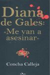 DIANA DE GALES: «ME VAN A ASESINAR»